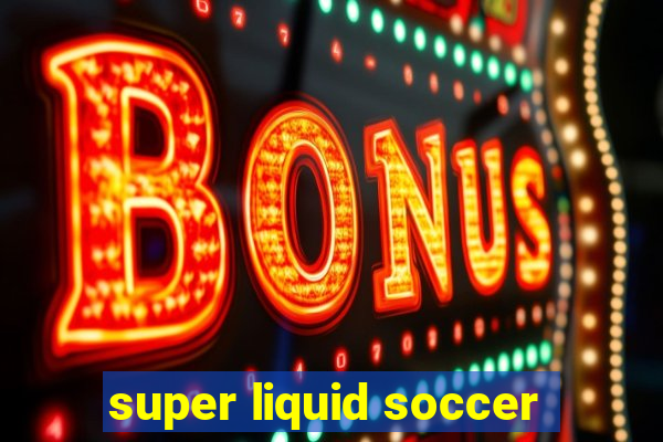 super liquid soccer